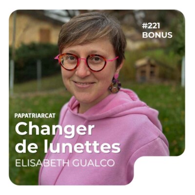 Papatriarcat – #221 DÉCOUVERTE BONUS – Changer de lunettes – Elisabeth Gualco