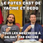 Le Potes Cast de Yacine et Dedo  – LPTD#10