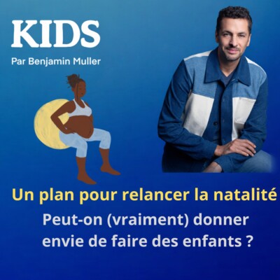 KIDS – Relancer la natalité : peut-on (vraiment) donner envie de faire des enfants ?