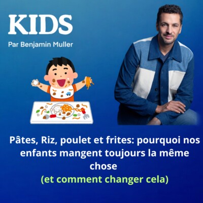 KIDS – Pâtes, riz, nuggets… pourquoi nos enfants mangent toujours la même chose (et comment changer cela)
