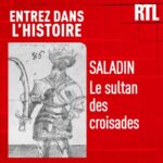 Entrez dans l&rsquo;Histoire – Saladin : le sultan des croisades