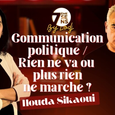 7ème sens avec Houda Sikaoui : Communication politique / Rien ne va ou plus rien ne marche ?