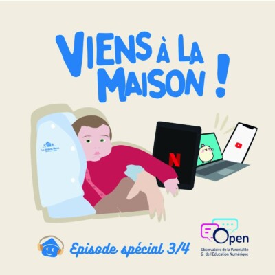 Spécial « Écrans et enfants » avec OPEN épisode 3 sur 4