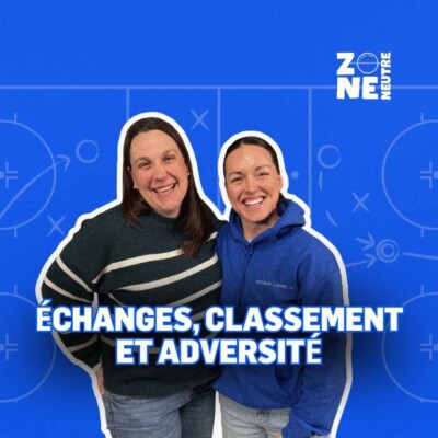 Zone Neutre – EP15 – Analyse, Le trade deadline et la course aux séries